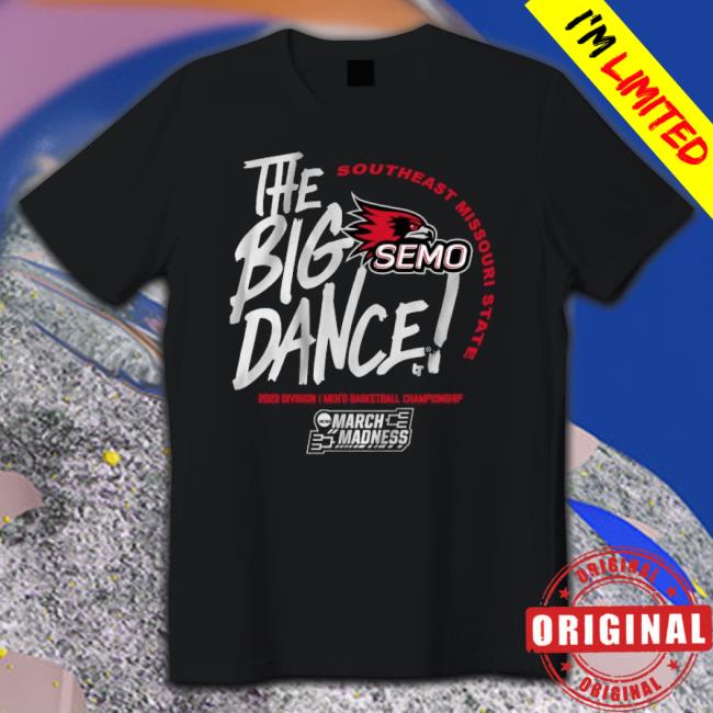 Southeast Missouri State The Big Dance 2023 Division I Men’S Basketball Championship shirt Southeast Missouri State The Big Dance 2023 Division I Men’S Basketball Championship shirt
