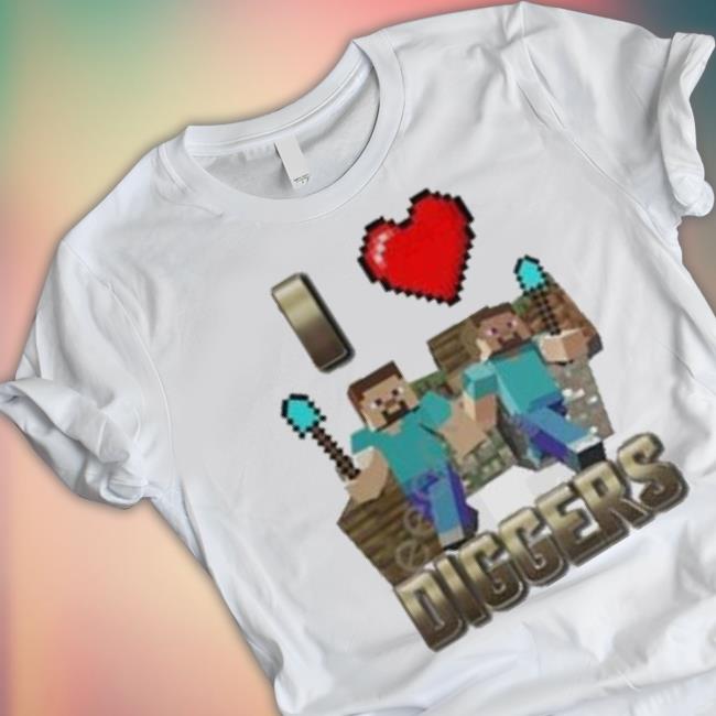 I Love Diggers Shirt I Love Diggers Shirt