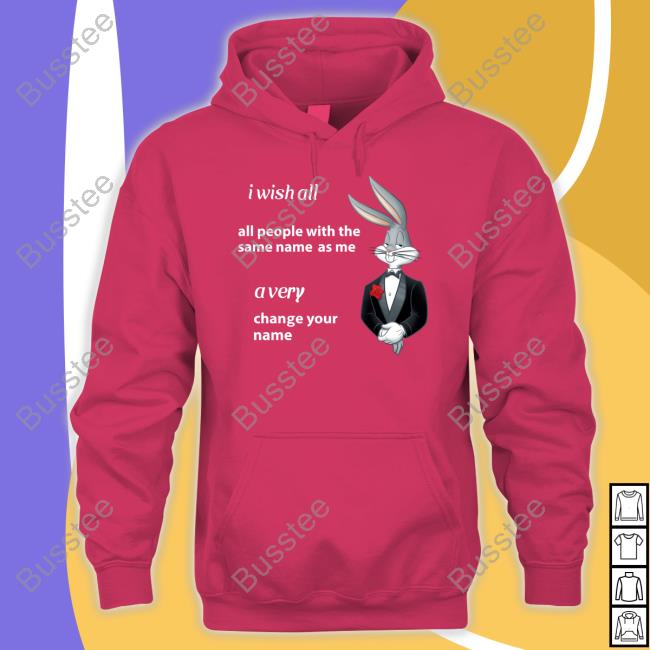 Shitpostgateway I Wish All All People With The Same Name As Me A Very Change Your Name Shirts Shitpostgateway I Wish All All People With The Same Name As Me A Very Change Your Name Shirts