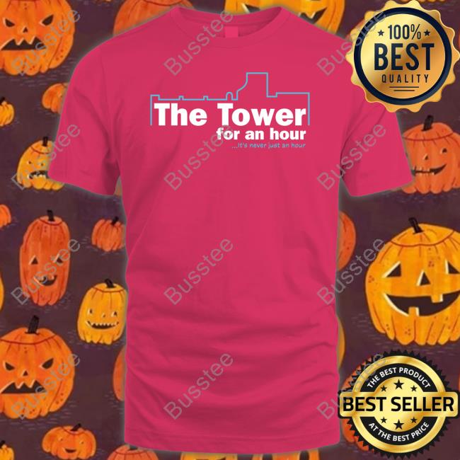 John Hannah Wearing The Tower For An Hour It's Never Just An Hour T-Shirt, Hoodie, Tank Top, Sweater And Long Sleeve T-Shirt John Hannah Wearing The Tower For An Hour It's Never Just An Hour T-Shirt, Hoodie, Tank Top, Sweater And Long Sleeve T-Shirt