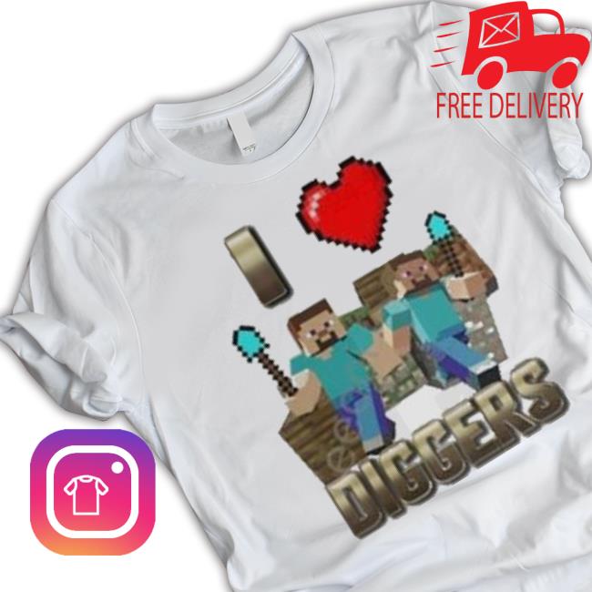 I Love Diggers Shirt I Love Diggers Shirt