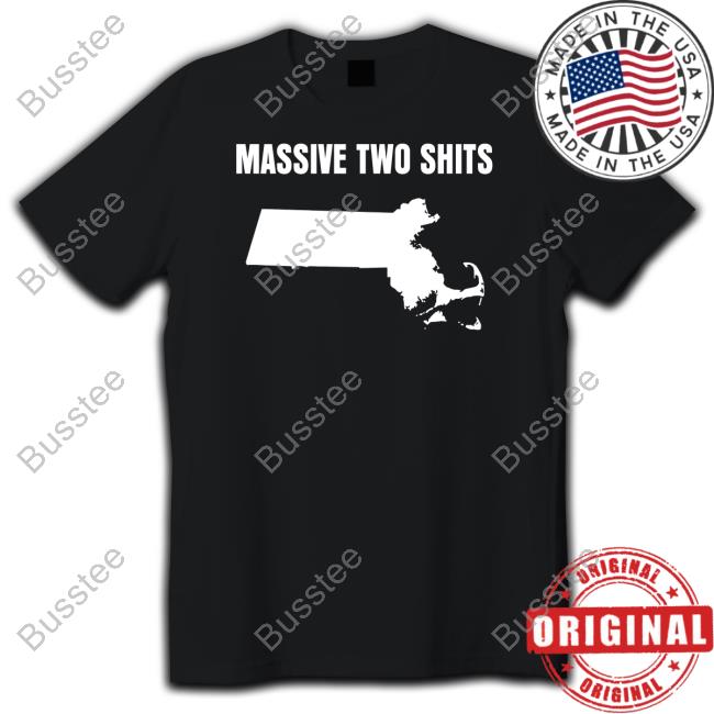 Luccainternational Massive Two Shits Massachusetts State Shirts Luccainternational Massive Two Shits Massachusetts State Shirts