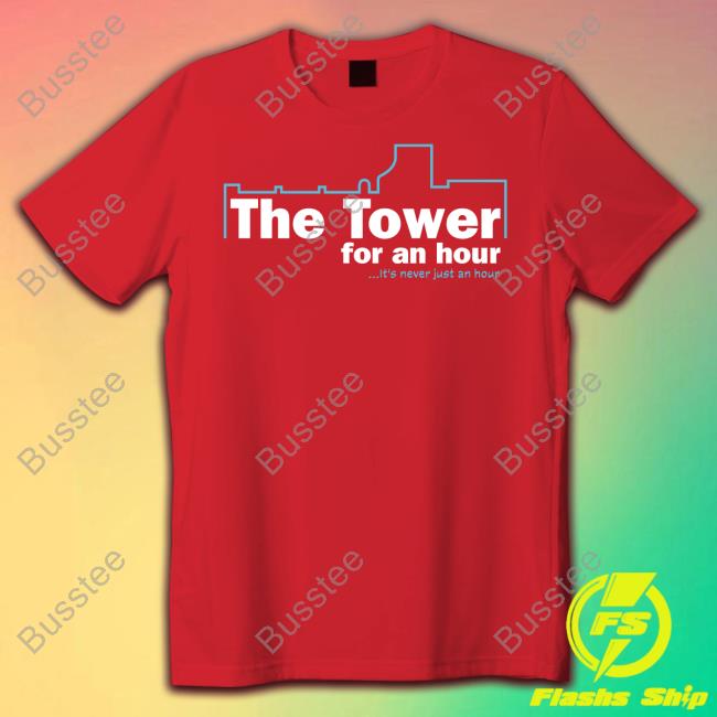 John Hannah Wearing The Tower For An Hour It's Never Just An Hour T-Shirt, Hoodie, Tank Top, Sweater And Long Sleeve T-Shirt John Hannah Wearing The Tower For An Hour It's Never Just An Hour T-Shirt, Hoodie, Tank Top, Sweater And Long Sleeve T-Shirt