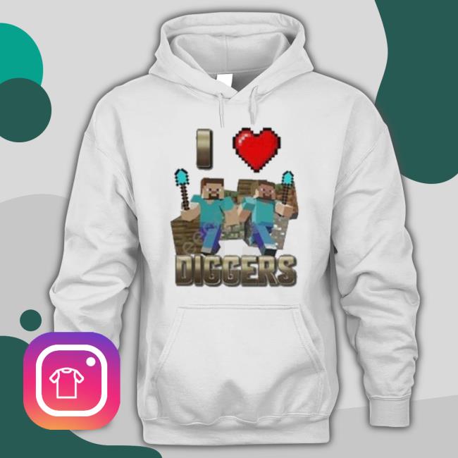 I Love Diggers Shirt I Love Diggers Shirt