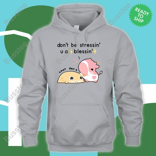 Fluffnestart Don't Be Stressin U A Blessin T-Shirt Fluffnestart Don't Be Stressin U A Blessin T-Shirt