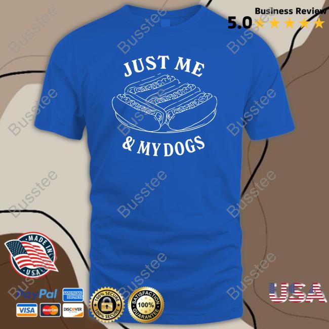 Just Me And My Dogs shirt, hoodie, tank top, sweater and long sleeve t-shirt Just Me And My Dogs shirt, hoodie, tank top, sweater and long sleeve t-shirt