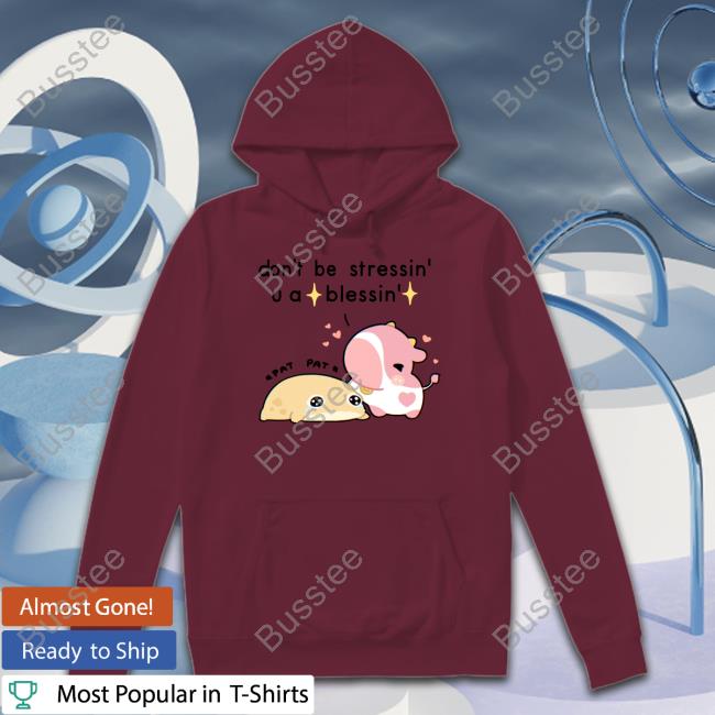 Fluffnestart Don't Be Stressin U A Blessin T-Shirt Fluffnestart Don't Be Stressin U A Blessin T-Shirt