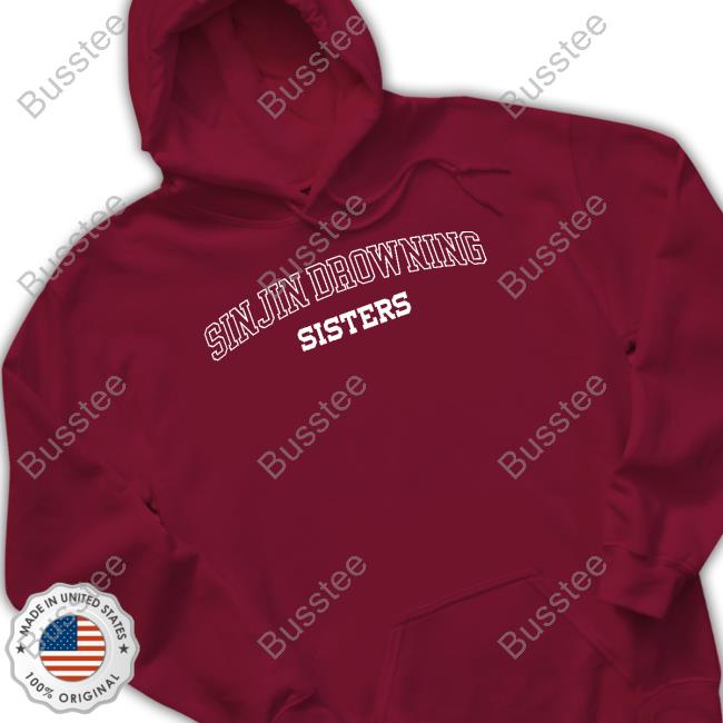 Sinjin Drowning Sisters T-Shirt, Hoodie, Tank Top, Sweater And Long Sleeve T-Shirt Sinjin Drowning Sisters T-Shirt, Hoodie, Tank Top, Sweater And Long Sleeve T-Shirt