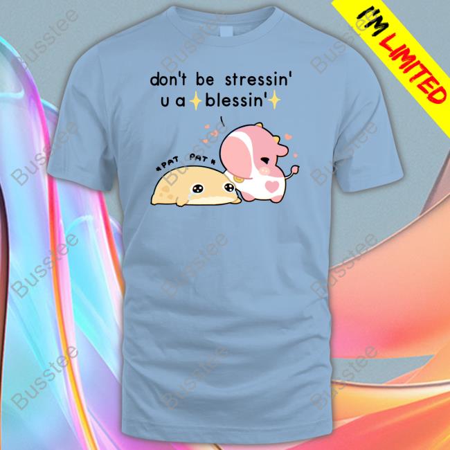 Fluffnestart Don't Be Stressin U A Blessin T-Shirt Fluffnestart Don't Be Stressin U A Blessin T-Shirt
