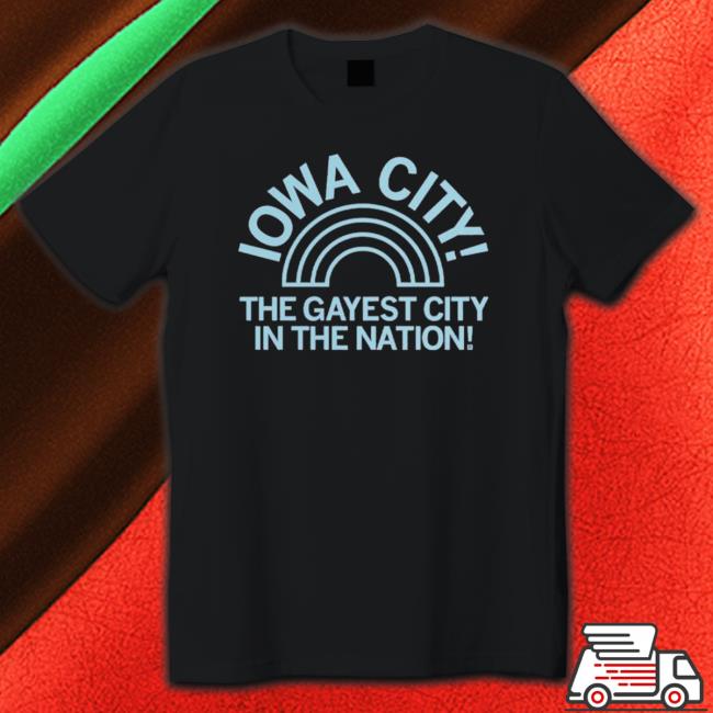 Iowa City The Gayest City In The Nation shirt, hoodie, tank top, sweater and long sleeve t-shirt Iowa City The Gayest City In The Nation shirt, hoodie, tank top, sweater and long sleeve t-shirt