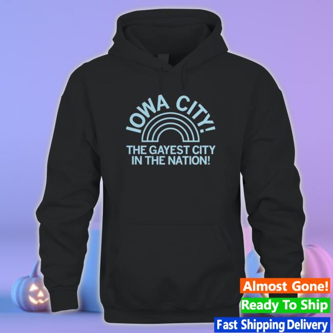 Iowa City The Gayest City In The Nation shirt, hoodie, tank top, sweater and long sleeve t-shirt Iowa City The Gayest City In The Nation shirt, hoodie, tank top, sweater and long sleeve t-shirt