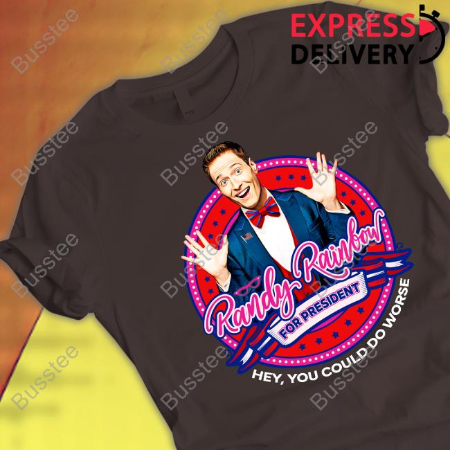 Randy Rainbow For President Hey You Could Do Worse New Shirt Randy Rainbow For President Hey You Could Do Worse New Shirt