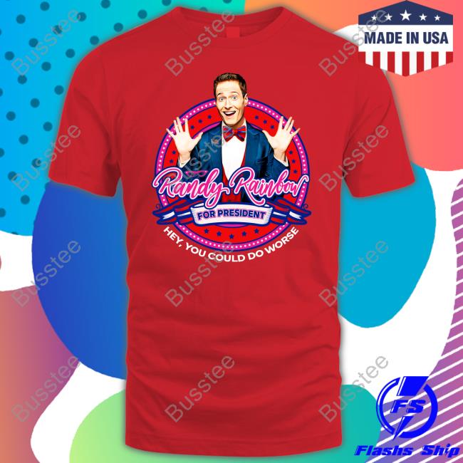 Randy Rainbow For President Hey You Could Do Worse New Shirt Randy Rainbow For President Hey You Could Do Worse New Shirt