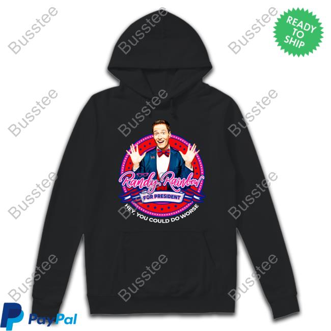 Randy Rainbow For President Hey You Could Do Worse New Shirt Randy Rainbow For President Hey You Could Do Worse New Shirt