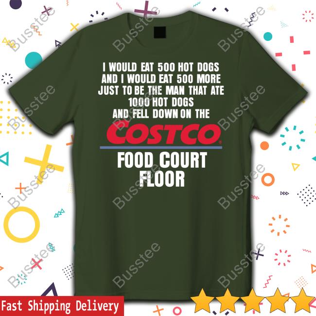 I Would Eat 500 Hot Dogs And I Would Eat 500 More Just To Be The Man That Ate 1000 Hot Dogs Costco Sweatshirt I Would Eat 500 Hot Dogs And I Would Eat 500 More Just To Be The Man That Ate 1000 Hot Dogs Costco Sweatshirt