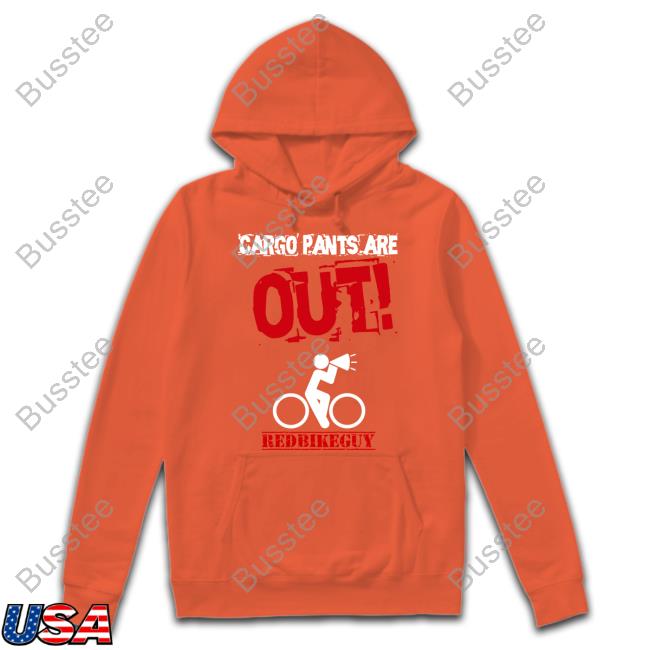 Joe Flood Cargo Pants Are Out Redbikeguy Shirt Joe Flood Cargo Pants Are Out Redbikeguy Shirt