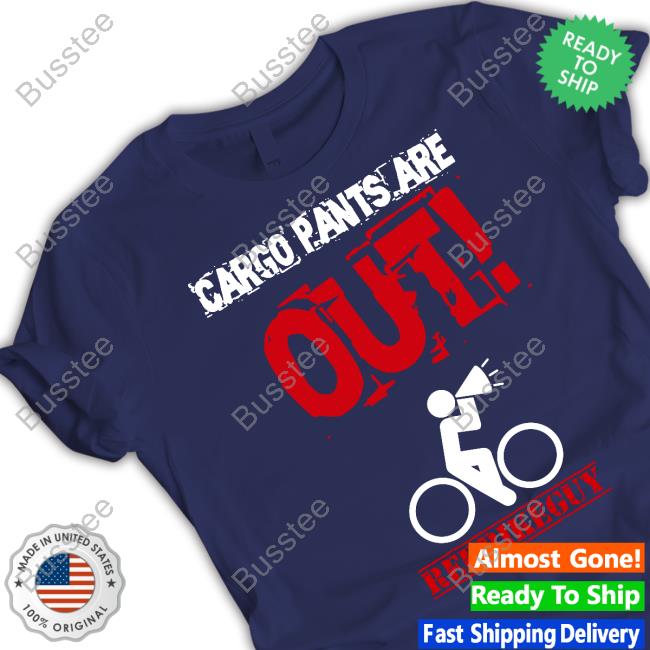 Joe Flood Cargo Pants Are Out Redbikeguy Shirt Joe Flood Cargo Pants Are Out Redbikeguy Shirt