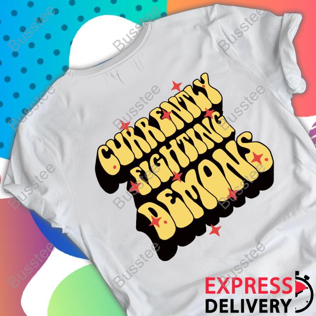 Currently Fighting Demons Shirt Xplrmerchdesign Currently Fighting Demons Shirt Xplrmerchdesign