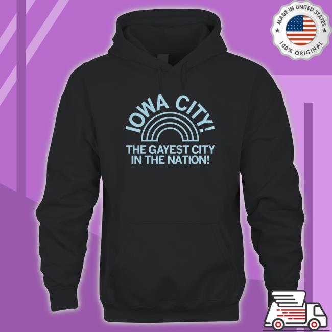 Iowa City The Gayest City In The Nation shirt, hoodie, tank top, sweater and long sleeve t-shirt Iowa City The Gayest City In The Nation shirt, hoodie, tank top, sweater and long sleeve t-shirt