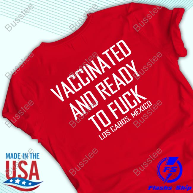 Vaccinated And Ready To Fuck Los Cabos. Mexico Hoodie Vaccinated And Ready To Fuck Los Cabos. Mexico Hoodie