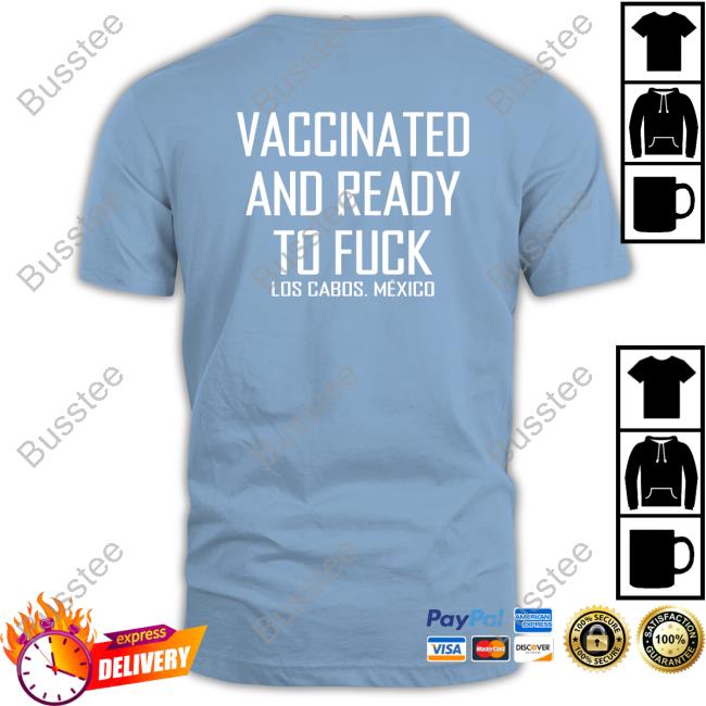 Vaccinated And Ready To Fuck Los Cabos. Mexico Hoodie Vaccinated And Ready To Fuck Los Cabos. Mexico Hoodie