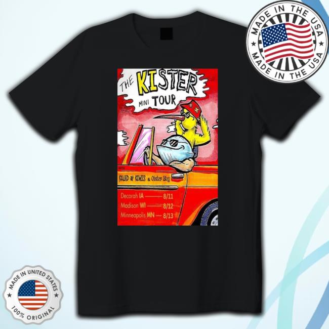 Killed By Kiwis The Kister Mini Tour With Killed By Kiwis & Oyster Boy Tour August 2023 Poster T-Shirt Killed By Kiwis The Kister Mini Tour With Killed By Kiwis & Oyster Boy Tour August 2023 Poster T-Shirt