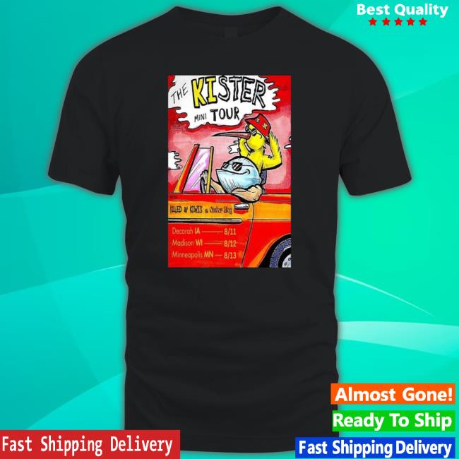 Killed By Kiwis The Kister Mini Tour With Killed By Kiwis & Oyster Boy Tour August 2023 Poster T-Shirt Killed By Kiwis The Kister Mini Tour With Killed By Kiwis & Oyster Boy Tour August 2023 Poster T-Shirt
