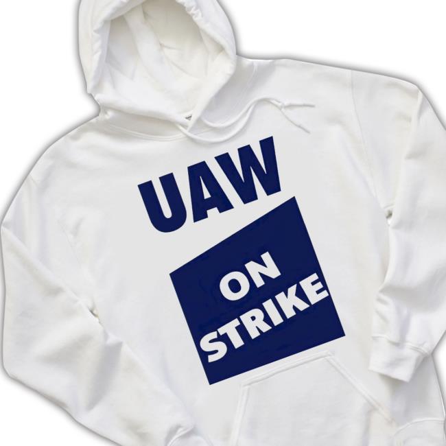 Uaw On Strike Hoodie Uaw On Strike Hoodie