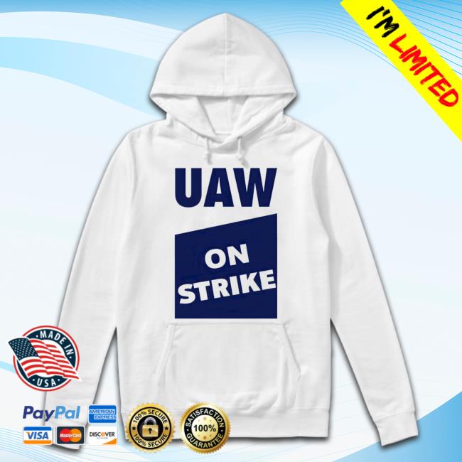 Uaw On Strike Hoodie Uaw On Strike Hoodie