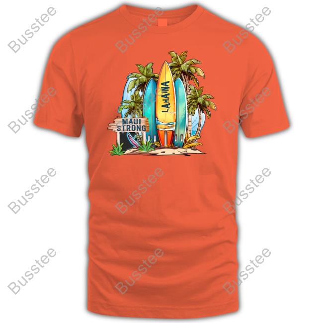 Maui Strong Fundraiser Support Maui Strong Lahaina Shirt
