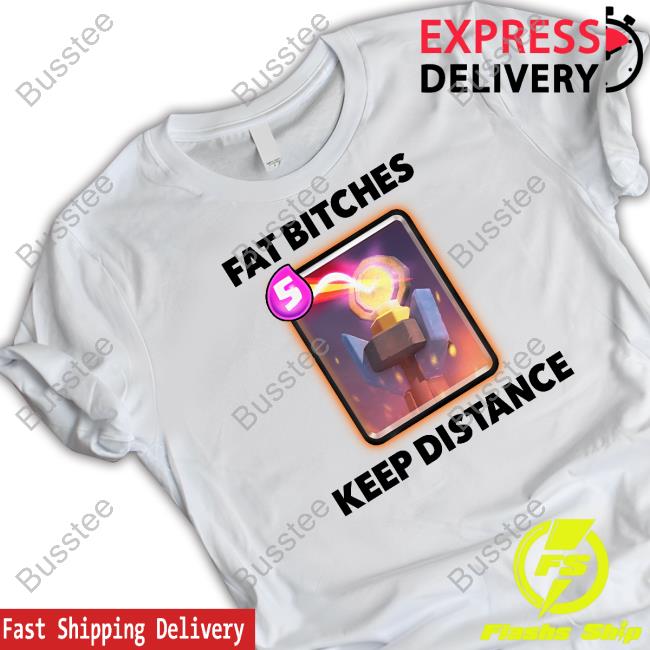 Official Fat Bitches Keep Distance Shirt Dippytees Store