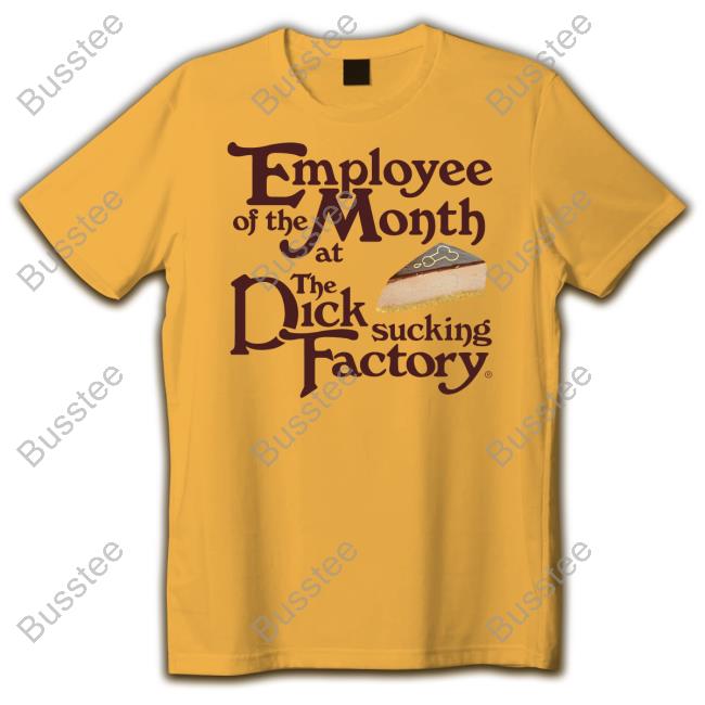 https://molinoshirt.com/product/thegoodshirts-store-employee-of-the-month-at-the-dick-sucking-factory-tee-shirt/