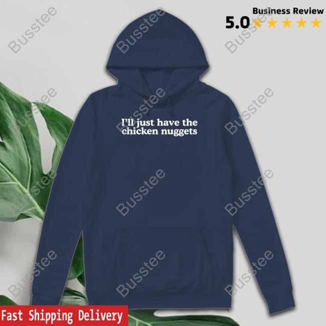 I'll Just Have The Chicken Nuggets Sweatshirt