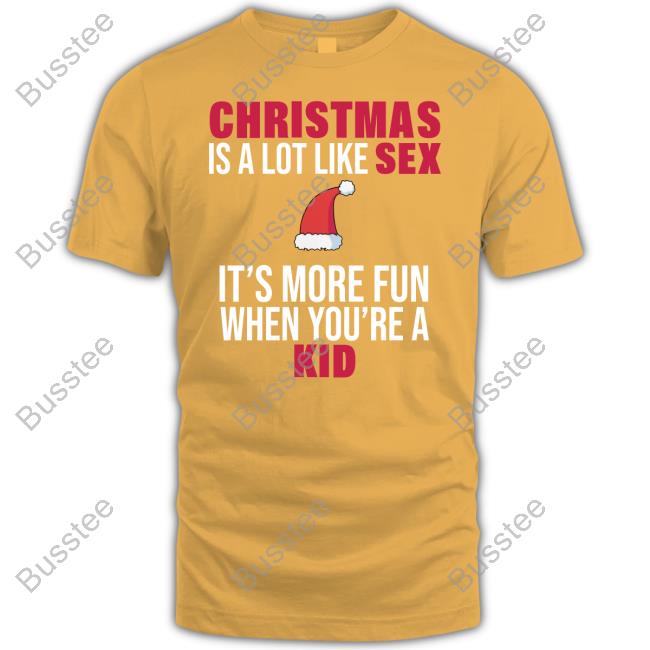 Christmas Is A Lot Like Sex It's More Fun When You're A Kid Sweatshirt
