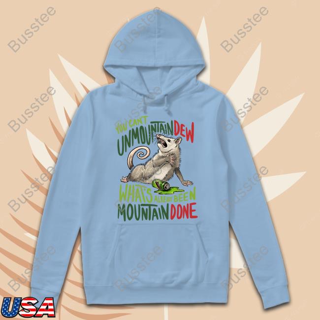 You Can't Unmountain Dew What's Already Been Mountain Done Sweatshirt