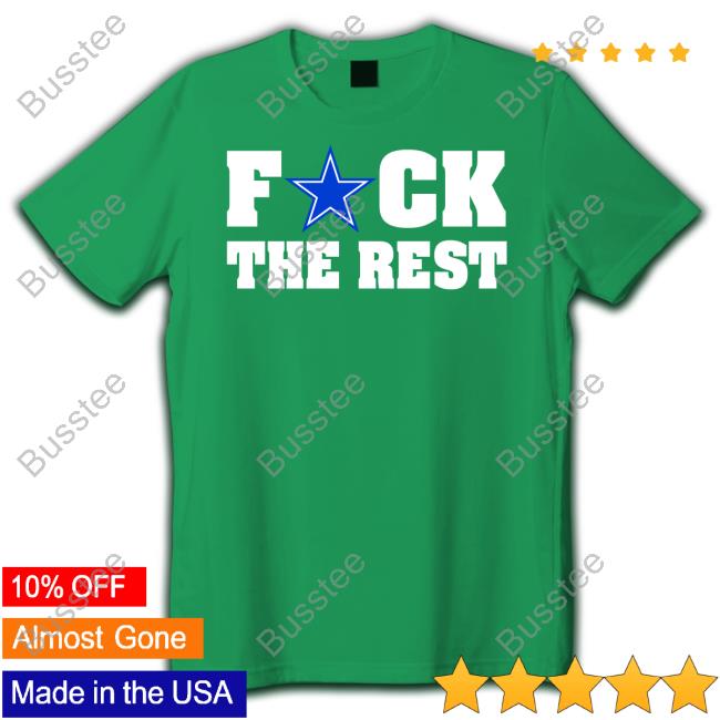 Sippin_Def_Ale Fuck The Rest Dallas Cowboys Tees