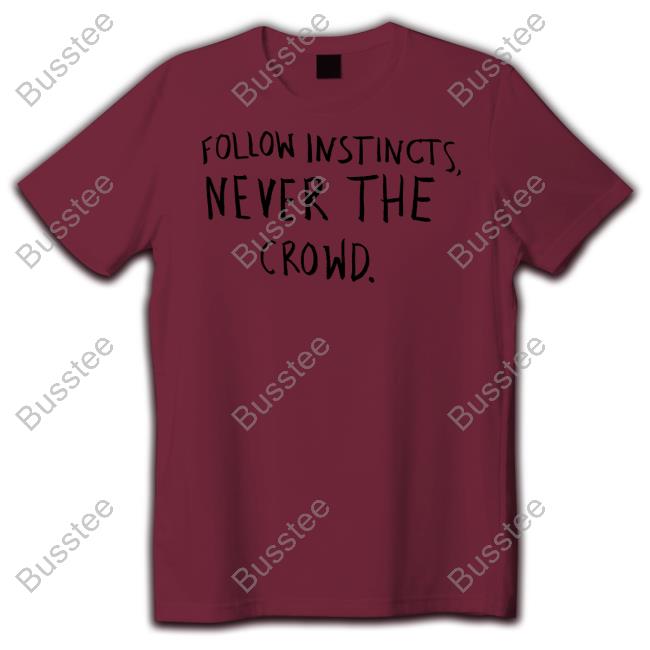 Katarzyna Piter Wearing Follow Instincts Never The Crowd New Shirt