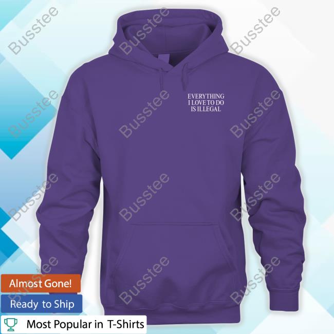 Everything I Love Is Illegal Bundle Sweatshirt Shitheadsteve Merch