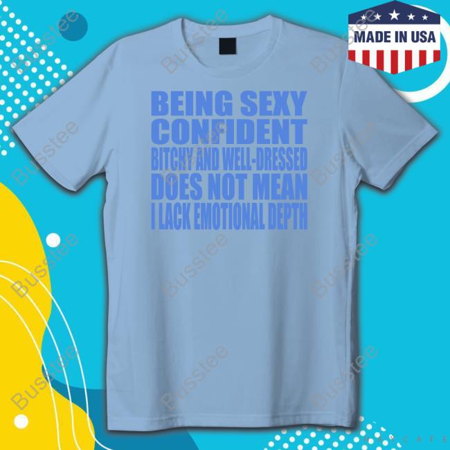 Being Sexy Confident Bitchy And Well-Dressed Does Not Mean I Lack Emotional Depth Sweatshirt