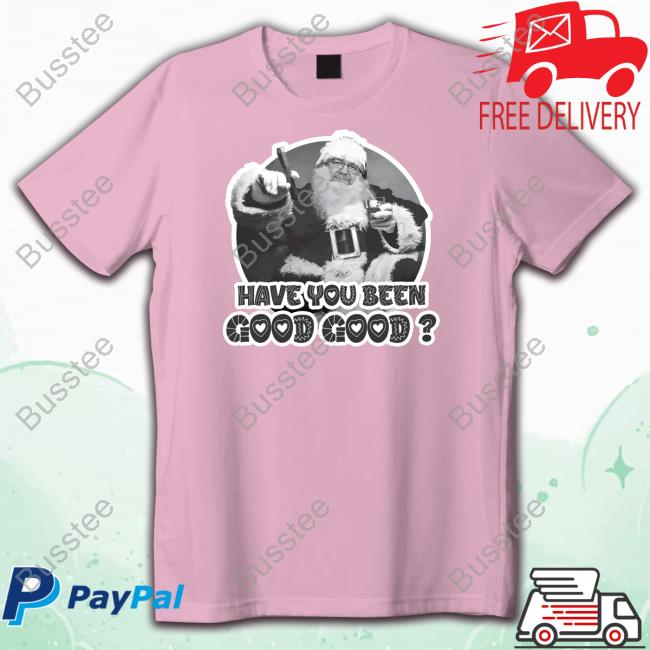 Vivafrei Store Santa Have You Been Good Good New Shirt