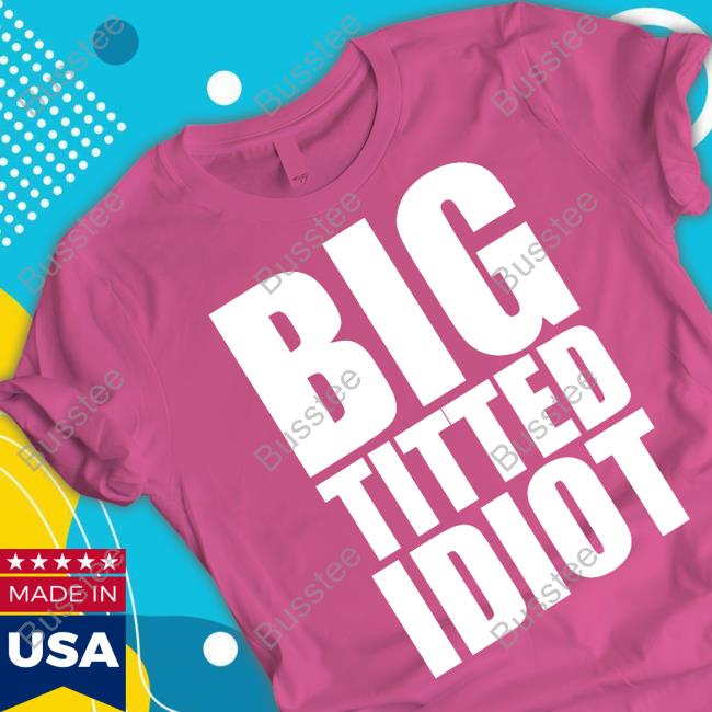 https://senprints.com/official-big-titted-idiot-tee-shirt