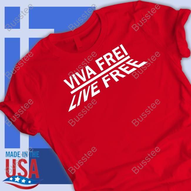 Viva Frei Live Free Shirt