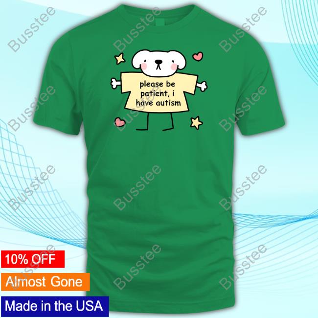 Stinky Katie Please Be Patient I Have Autism Tee Shirt