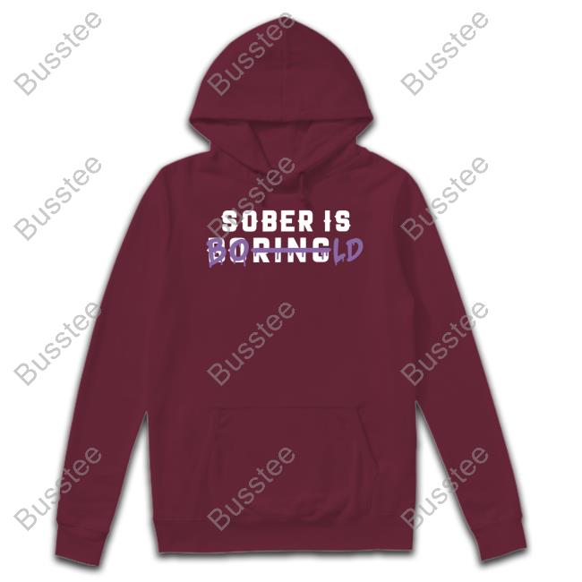All_Sober Sober Is Boring Bold New Shirt