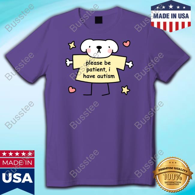 Please Be Patient I Have Autism Stinky Katie Tee Stinky Katie Store Please Be Patient I Have Autism Tee Shirt