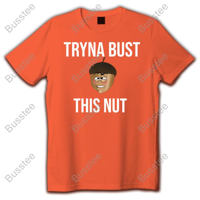 Official Tryna Bust This Nut Tee