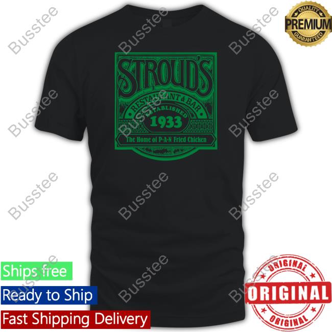 Stroud's Restaurant Bar Established 1933 The Home Of P A N Fried Chicken Shirts