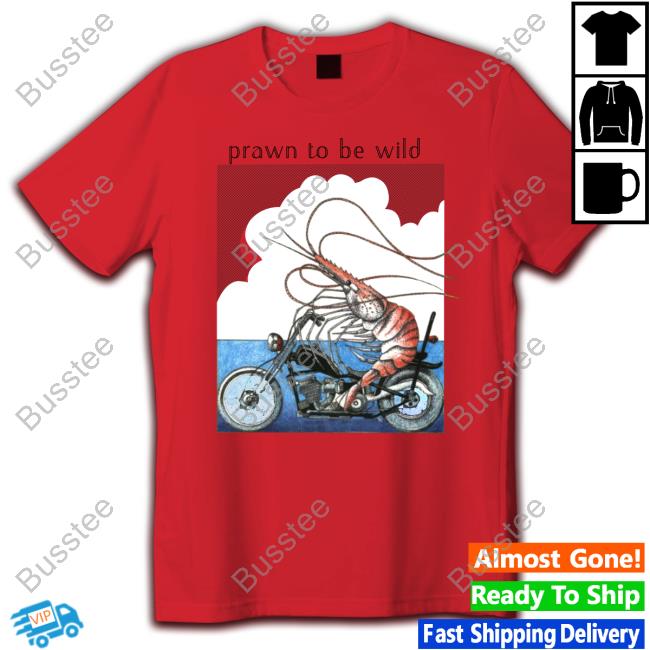 Prawn To Be Wild Shrimp Riding Motorbike Shirt