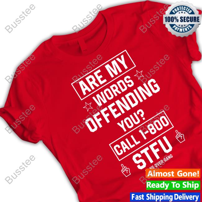 Are My Words Offending You Call 1-800 Stfu Shirts