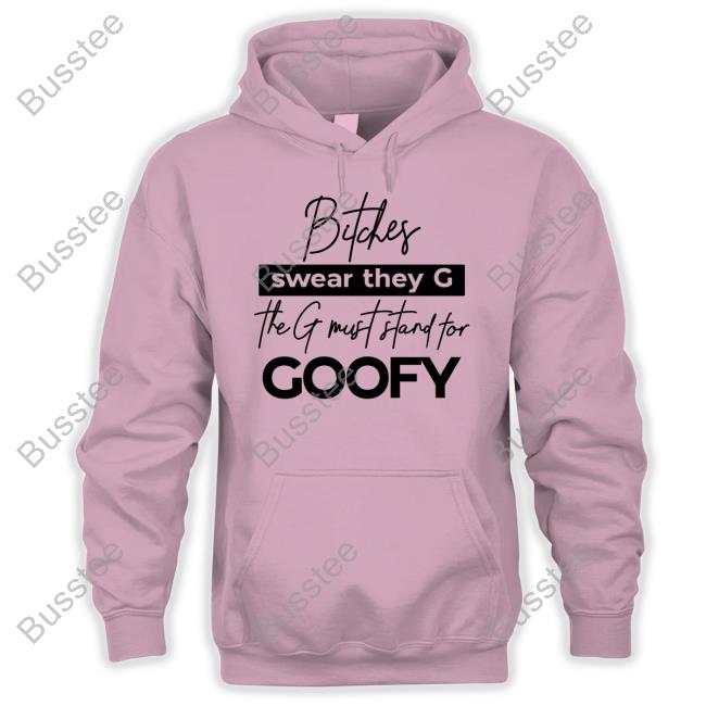 https://vechitee.com/campaign/the-girl-dads-stores-bitches-swear-they-g-the-g-must-stand-for-goofy-sweatshirt